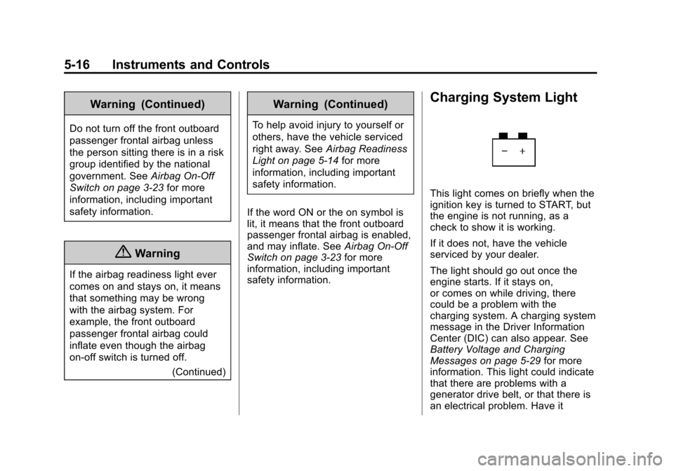 CHEVROLET EXPRESS CARGO VAN 2016 1.G Owners Manual Black plate (16,1)Chevrolet Express Owner Manual (GMNA-Localizing-U.S./Canada/Mexico-
7707481) - 2015 - CRC - 4/30/14
5-16 Instruments and Controls
Warning (Continued)
Do not turn off the front outboa CHEVROLET EXPRESS CARGO VAN 2016 1.G Owners Manual Black plate (16,1)Chevrolet Express Owner Manual (GMNA-Localizing-U.S./Canada/Mexico-
7707481) - 2015 - CRC - 4/30/14
5-16 Instruments and Controls
Warning (Continued)
Do not turn off the front outboa