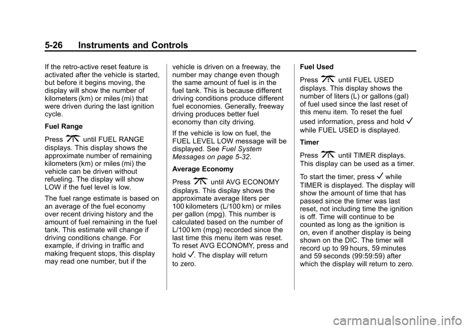 CHEVROLET EXPRESS CARGO VAN 2016 1.G Owners Manual Black plate (26,1)Chevrolet Express Owner Manual (GMNA-Localizing-U.S./Canada/Mexico-
7707481) - 2015 - CRC - 4/30/14
5-26 Instruments and Controls
If the retro-active reset feature is
activated after CHEVROLET EXPRESS CARGO VAN 2016 1.G Owners Manual Black plate (26,1)Chevrolet Express Owner Manual (GMNA-Localizing-U.S./Canada/Mexico-
7707481) - 2015 - CRC - 4/30/14
5-26 Instruments and Controls
If the retro-active reset feature is
activated after