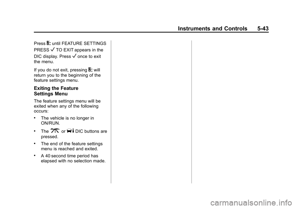 CHEVROLET EXPRESS CARGO VAN 2016 1.G Owners Manual Black plate (43,1)Chevrolet Express Owner Manual (GMNA-Localizing-U.S./Canada/Mexico-
7707481) - 2015 - CRC - 4/30/14
Instruments and Controls 5-43
PressUuntil FEATURE SETTINGS
PRESS
VTO EXIT appears 