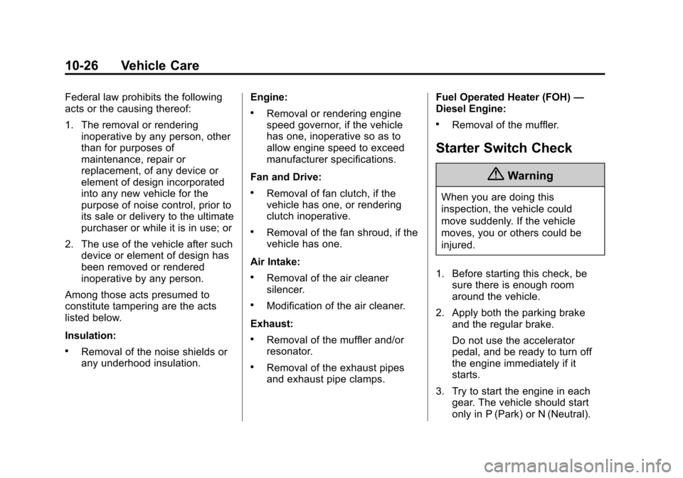 CHEVROLET EXPRESS CARGO VAN 2016 1.G Owners Manual Black plate (26,1)Chevrolet Express Owner Manual (GMNA-Localizing-U.S./Canada/Mexico-
7707481) - 2015 - CRC - 4/30/14
10-26 Vehicle Care
Federal law prohibits the following
acts or the causing thereof