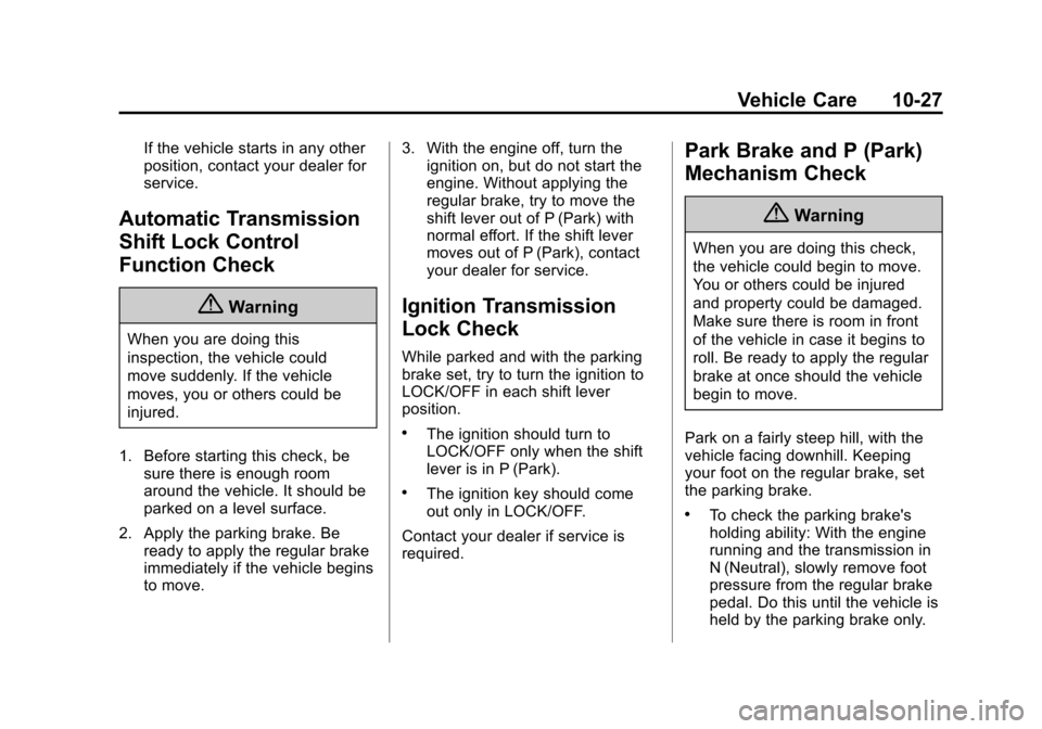 CHEVROLET EXPRESS CARGO VAN 2016 1.G Owners Manual Black plate (27,1)Chevrolet Express Owner Manual (GMNA-Localizing-U.S./Canada/Mexico-
7707481) - 2015 - CRC - 4/30/14
Vehicle Care 10-27
If the vehicle starts in any other
position, contact your deale