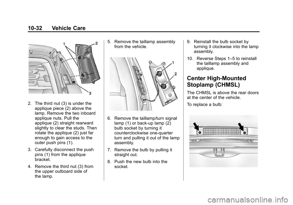 CHEVROLET EXPRESS CARGO VAN 2016 1.G Owners Manual Black plate (32,1)Chevrolet Express Owner Manual (GMNA-Localizing-U.S./Canada/Mexico-
7707481) - 2015 - CRC - 4/30/14
10-32 Vehicle Care
2. The third nut (3) is under theapplique piece (2) above the
l CHEVROLET EXPRESS CARGO VAN 2016 1.G Owners Manual Black plate (32,1)Chevrolet Express Owner Manual (GMNA-Localizing-U.S./Canada/Mexico-
7707481) - 2015 - CRC - 4/30/14
10-32 Vehicle Care
2. The third nut (3) is under theapplique piece (2) above the
l