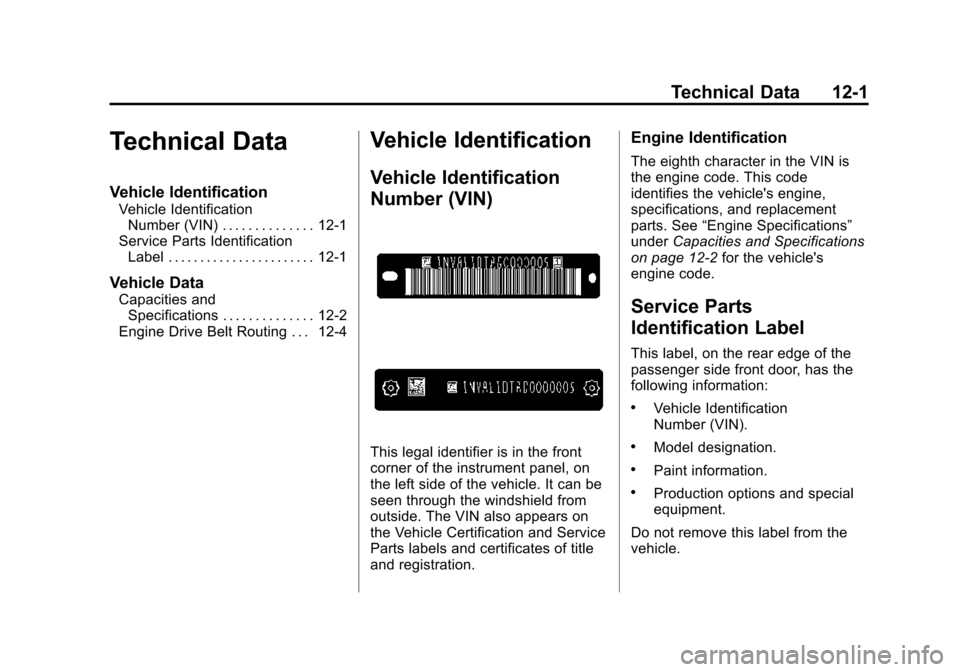 CHEVROLET EXPRESS CARGO VAN 2016 1.G Owners Manual Black plate (1,1)Chevrolet Express Owner Manual (GMNA-Localizing-U.S./Canada/Mexico-
7707481) - 2015 - CRC - 4/30/14
Technical Data 12-1
Technical Data
Vehicle Identification
Vehicle IdentificationNum CHEVROLET EXPRESS CARGO VAN 2016 1.G Owners Manual Black plate (1,1)Chevrolet Express Owner Manual (GMNA-Localizing-U.S./Canada/Mexico-
7707481) - 2015 - CRC - 4/30/14
Technical Data 12-1
Technical Data
Vehicle Identification
Vehicle IdentificationNum