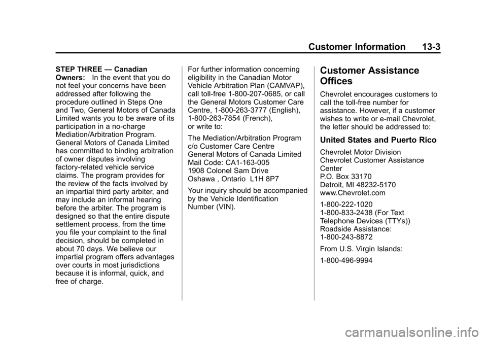 CHEVROLET EXPRESS CARGO VAN 2016 1.G Owners Manual Black plate (3,1)Chevrolet Express Owner Manual (GMNA-Localizing-U.S./Canada/Mexico-
7707481) - 2015 - CRC - 4/30/14
Customer Information 13-3
STEP THREE—Canadian
Owners: In the event that you do
no CHEVROLET EXPRESS CARGO VAN 2016 1.G Owners Manual Black plate (3,1)Chevrolet Express Owner Manual (GMNA-Localizing-U.S./Canada/Mexico-
7707481) - 2015 - CRC - 4/30/14
Customer Information 13-3
STEP THREE—Canadian
Owners: In the event that you do
no