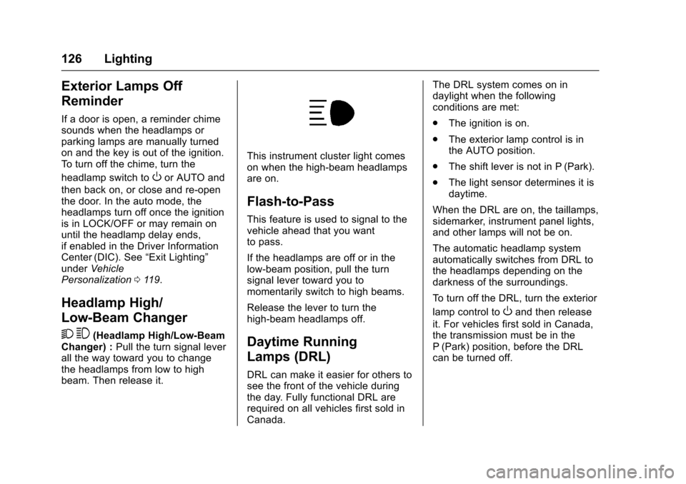 CHEVROLET EXPRESS CARGO VAN 2017 1.G Owners Manual Chevrolet Express Owner Manual (GMNA-Localizing-U.S./Canada/Mexico-9967827) - 2017 - crc - 5/2/16
126 Lighting
Exterior Lamps Off
Reminder
If a door is open, a reminder chimesounds when the headlamps CHEVROLET EXPRESS CARGO VAN 2017 1.G Owners Manual Chevrolet Express Owner Manual (GMNA-Localizing-U.S./Canada/Mexico-9967827) - 2017 - crc - 5/2/16
126 Lighting
Exterior Lamps Off
Reminder
If a door is open, a reminder chimesounds when the headlamps
