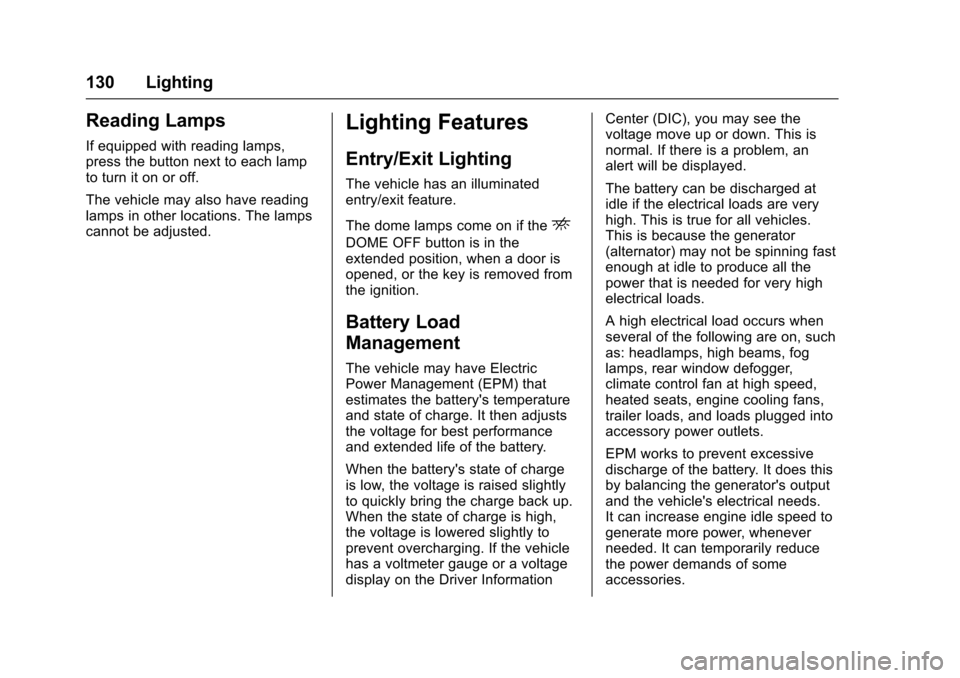 CHEVROLET EXPRESS CARGO VAN 2017 1.G Owners Manual Chevrolet Express Owner Manual (GMNA-Localizing-U.S./Canada/Mexico-9967827) - 2017 - crc - 5/2/16
130 Lighting
Reading Lamps
If equipped with reading lamps,press the button next to each lampto turn it CHEVROLET EXPRESS CARGO VAN 2017 1.G Owners Manual Chevrolet Express Owner Manual (GMNA-Localizing-U.S./Canada/Mexico-9967827) - 2017 - crc - 5/2/16
130 Lighting
Reading Lamps
If equipped with reading lamps,press the button next to each lampto turn it