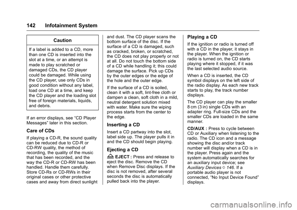 CHEVROLET EXPRESS CARGO VAN 2017 1.G Owners Manual Chevrolet Express Owner Manual (GMNA-Localizing-U.S./Canada/Mexico-9967827) - 2017 - crc - 5/2/16
142 Infotainment System
Caution
If a label is added to a CD, more
than one CD is inserted into the
slo CHEVROLET EXPRESS CARGO VAN 2017 1.G Owners Manual Chevrolet Express Owner Manual (GMNA-Localizing-U.S./Canada/Mexico-9967827) - 2017 - crc - 5/2/16
142 Infotainment System
Caution
If a label is added to a CD, more
than one CD is inserted into the
slo