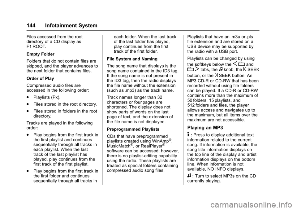 CHEVROLET EXPRESS CARGO VAN 2017 1.G Owners Manual Chevrolet Express Owner Manual (GMNA-Localizing-U.S./Canada/Mexico-9967827) - 2017 - crc - 5/2/16
144 Infotainment System
Files accessed from the rootdirectory of a CD display asF1 ROOT.
Empty Folder
CHEVROLET EXPRESS CARGO VAN 2017 1.G Owners Manual Chevrolet Express Owner Manual (GMNA-Localizing-U.S./Canada/Mexico-9967827) - 2017 - crc - 5/2/16
144 Infotainment System
Files accessed from the rootdirectory of a CD display asF1 ROOT.
Empty Folder