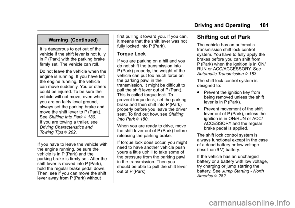 CHEVROLET EXPRESS CARGO VAN 2017 1.G Owners Manual Chevrolet Express Owner Manual (GMNA-Localizing-U.S./Canada/Mexico-9967827) - 2017 - crc - 5/6/16
Driving and Operating 181
Warning (Continued)
It is dangerous to get out of the
vehicle if the shift l CHEVROLET EXPRESS CARGO VAN 2017 1.G Owners Manual Chevrolet Express Owner Manual (GMNA-Localizing-U.S./Canada/Mexico-9967827) - 2017 - crc - 5/6/16
Driving and Operating 181
Warning (Continued)
It is dangerous to get out of the
vehicle if the shift l