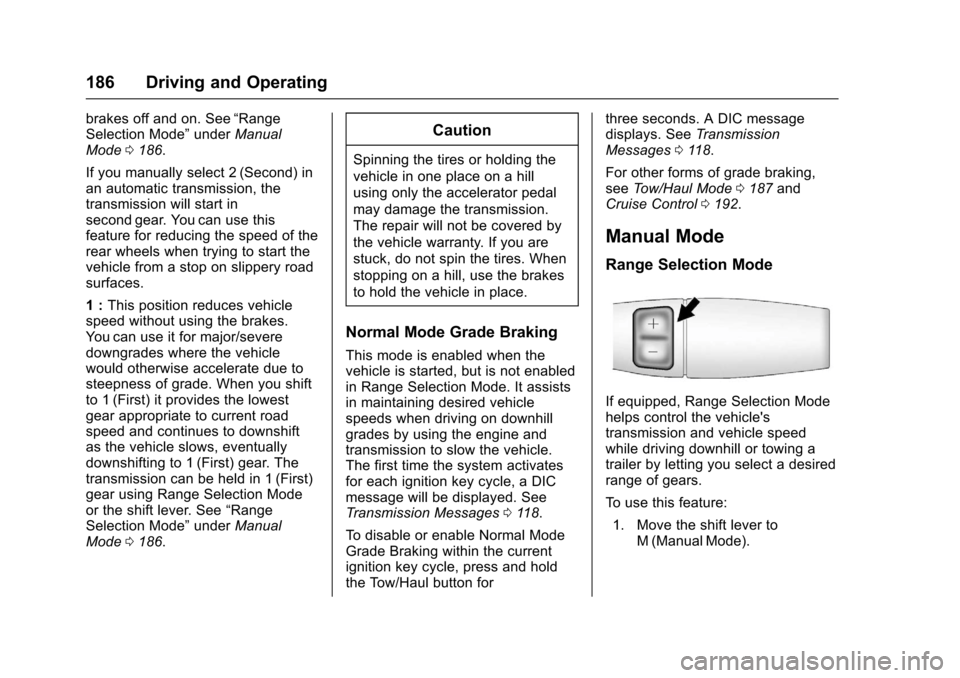 CHEVROLET EXPRESS CARGO VAN 2017 1.G Owners Manual Chevrolet Express Owner Manual (GMNA-Localizing-U.S./Canada/Mexico-9967827) - 2017 - crc - 5/6/16
186 Driving and Operating
brakes off and on. See“RangeSelection Mode”underManualMode0186.
If you m CHEVROLET EXPRESS CARGO VAN 2017 1.G Owners Manual Chevrolet Express Owner Manual (GMNA-Localizing-U.S./Canada/Mexico-9967827) - 2017 - crc - 5/6/16
186 Driving and Operating
brakes off and on. See“RangeSelection Mode”underManualMode0186.
If you m