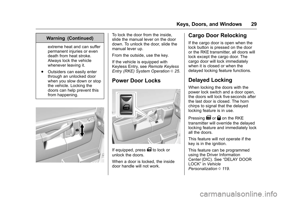 CHEVROLET EXPRESS CARGO VAN 2017 1.G Owners Manual Chevrolet Express Owner Manual (GMNA-Localizing-U.S./Canada/Mexico-9967827) - 2017 - crc - 5/2/16
Keys, Doors, and Windows 29
Warning (Continued)
extreme heat and can sufferpermanent injuries or evend