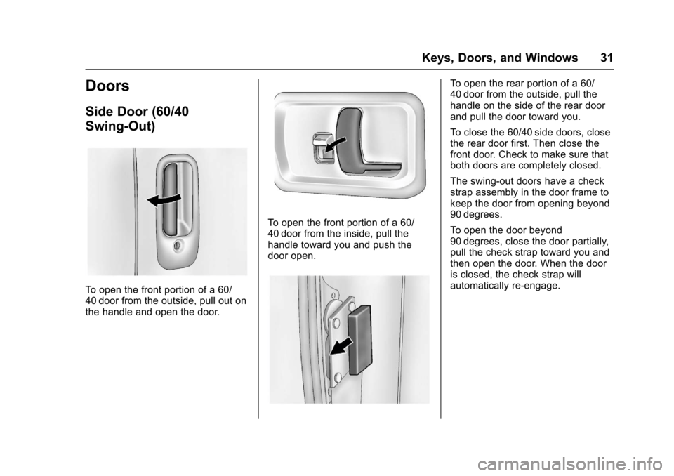 CHEVROLET EXPRESS CARGO VAN 2017 1.G Owners Manual Chevrolet Express Owner Manual (GMNA-Localizing-U.S./Canada/Mexico-9967827) - 2017 - crc - 5/2/16
Keys, Doors, and Windows 31
Doors
Side Door (60/40
Swing-Out)
To o p e n t h e f r o n t p o r t i o n