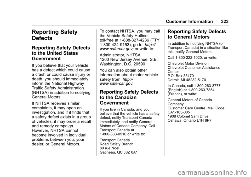 CHEVROLET EXPRESS CARGO VAN 2017 1.G Owners Manual Chevrolet Express Owner Manual (GMNA-Localizing-U.S./Canada/Mexico-9967827) - 2017 - crc - 5/2/16
Customer Information 323
Reporting Safety
Defects
Reporting Safety Defects
to the United States
Govern CHEVROLET EXPRESS CARGO VAN 2017 1.G Owners Manual Chevrolet Express Owner Manual (GMNA-Localizing-U.S./Canada/Mexico-9967827) - 2017 - crc - 5/2/16
Customer Information 323
Reporting Safety
Defects
Reporting Safety Defects
to the United States
Govern