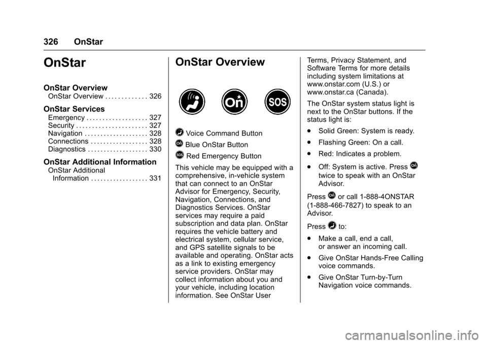 CHEVROLET EXPRESS CARGO VAN 2017 1.G Owners Manual Chevrolet Express Owner Manual (GMNA-Localizing-U.S./Canada/Mexico-9967827) - 2017 - crc - 5/2/16
326 OnStar
OnStar
OnStar Overview
OnStar Overview . . . . . . . . . . . . . 326
OnStar Services
Emerge CHEVROLET EXPRESS CARGO VAN 2017 1.G Owners Manual Chevrolet Express Owner Manual (GMNA-Localizing-U.S./Canada/Mexico-9967827) - 2017 - crc - 5/2/16
326 OnStar
OnStar
OnStar Overview
OnStar Overview . . . . . . . . . . . . . 326
OnStar Services
Emerge