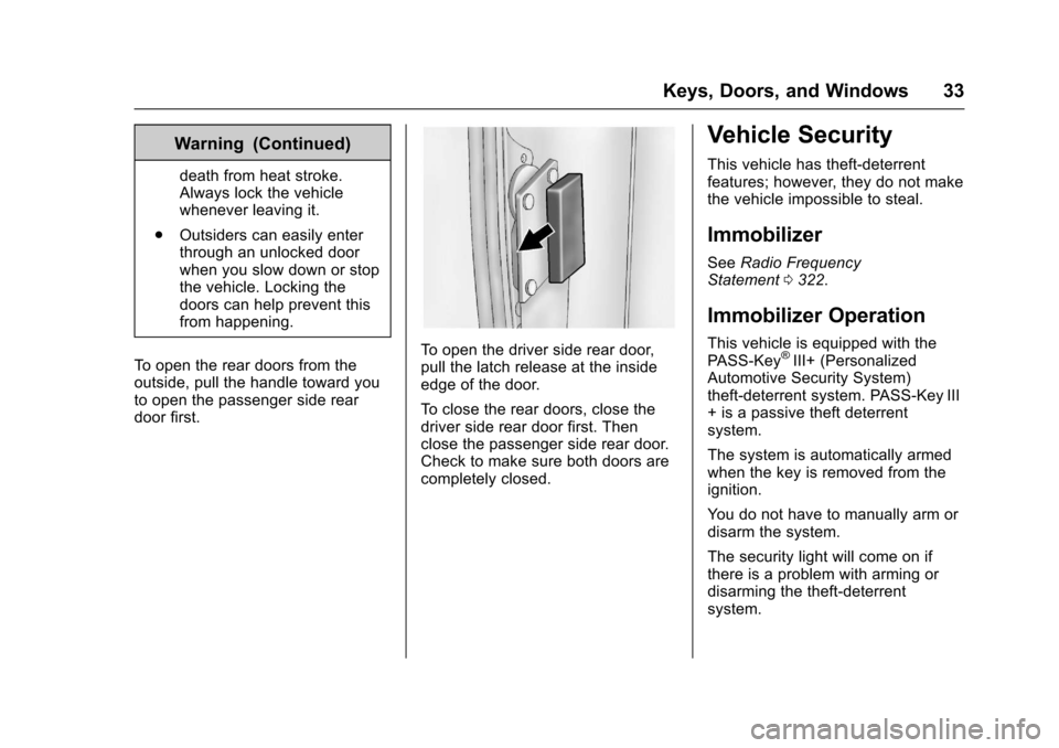 CHEVROLET EXPRESS CARGO VAN 2017 1.G Owners Manual Chevrolet Express Owner Manual (GMNA-Localizing-U.S./Canada/Mexico-9967827) - 2017 - crc - 5/2/16
Keys, Doors, and Windows 33
Warning (Continued)
death from heat stroke.Always lock the vehiclewhenever CHEVROLET EXPRESS CARGO VAN 2017 1.G Owners Manual Chevrolet Express Owner Manual (GMNA-Localizing-U.S./Canada/Mexico-9967827) - 2017 - crc - 5/2/16
Keys, Doors, and Windows 33
Warning (Continued)
death from heat stroke.Always lock the vehiclewhenever