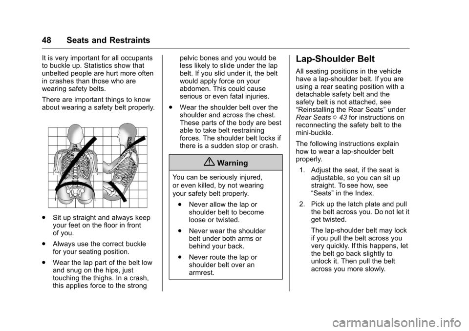 CHEVROLET EXPRESS CARGO VAN 2017 1.G Owners Manual Chevrolet Express Owner Manual (GMNA-Localizing-U.S./Canada/Mexico-9967827) - 2017 - crc - 5/2/16
48 Seats and Restraints
It is very important for all occupantsto buckle up. Statistics show thatunbelt CHEVROLET EXPRESS CARGO VAN 2017 1.G Owners Manual Chevrolet Express Owner Manual (GMNA-Localizing-U.S./Canada/Mexico-9967827) - 2017 - crc - 5/2/16
48 Seats and Restraints
It is very important for all occupantsto buckle up. Statistics show thatunbelt