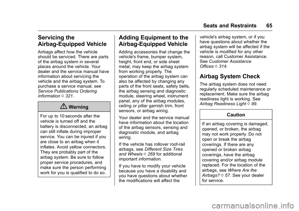 CHEVROLET EXPRESS CARGO VAN 2017 1.G Owners Manual Chevrolet Express Owner Manual (GMNA-Localizing-U.S./Canada/Mexico-9967827) - 2017 - crc - 5/2/16
Seats and Restraints 65
Servicing the
Airbag-Equipped Vehicle
Airbags affect how the vehicleshould be CHEVROLET EXPRESS CARGO VAN 2017 1.G Owners Manual Chevrolet Express Owner Manual (GMNA-Localizing-U.S./Canada/Mexico-9967827) - 2017 - crc - 5/2/16
Seats and Restraints 65
Servicing the
Airbag-Equipped Vehicle
Airbags affect how the vehicleshould be