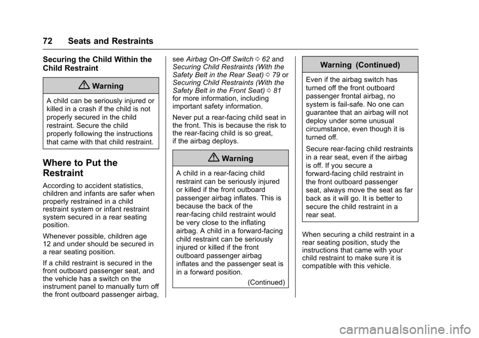 CHEVROLET EXPRESS CARGO VAN 2017 1.G Owners Manual Chevrolet Express Owner Manual (GMNA-Localizing-U.S./Canada/Mexico-9967827) - 2017 - crc - 5/2/16
72 Seats and Restraints
Securing the Child Within the
Child Restraint
{Warning
Achildcanbeseriouslyinj