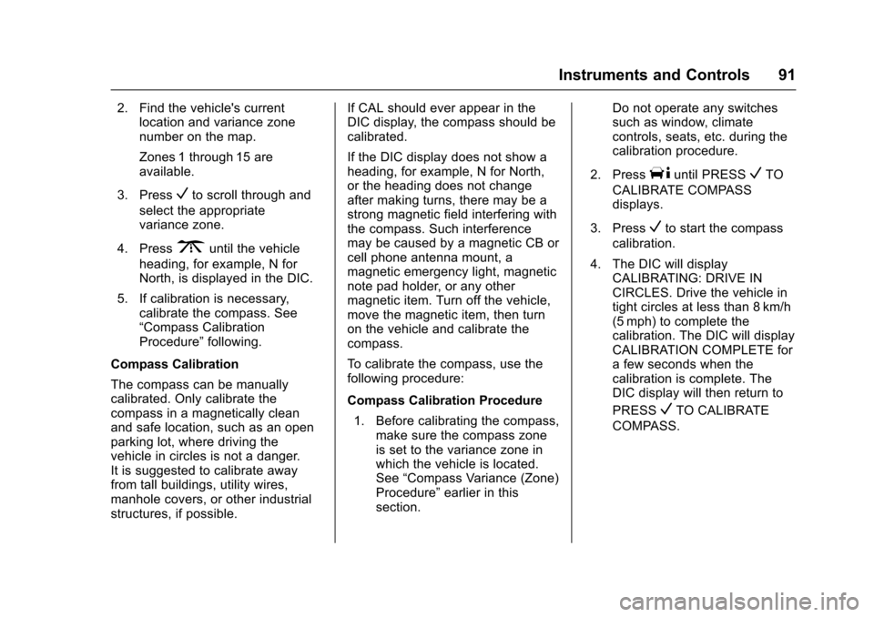 CHEVROLET EXPRESS CARGO VAN 2017 1.G Owners Manual Chevrolet Express Owner Manual (GMNA-Localizing-U.S./Canada/Mexico-9967827) - 2017 - crc - 5/2/16
Instruments and Controls 91
2. Find the vehicles currentlocation and variance zonenumber on the map.
