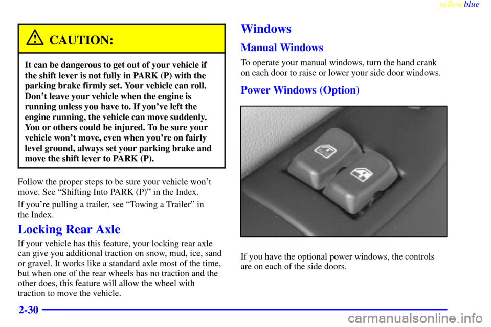 CHEVROLET EXPRESS CARGO VAN 2000 1.G Owners Manual yellowblue
2-30
CAUTION:
It can be dangerous to get out of your vehicle if
the shift lever is not fully in PARK (P) with the
parking brake firmly set. Your vehicle can roll.
Dont leave your vehi CHEVROLET EXPRESS CARGO VAN 2000 1.G Owners Manual yellowblue
2-30
CAUTION:
It can be dangerous to get out of your vehicle if
the shift lever is not fully in PARK (P) with the
parking brake firmly set. Your vehicle can roll.
Dont leave your vehi