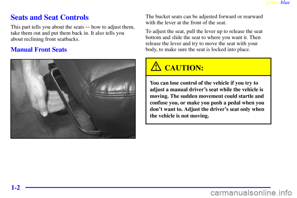 CHEVROLET EXPRESS CARGO VAN 2000 1.G Owners Manual yellowblue     
1-2
Seats and Seat Controls
This part tells you about the seats -- how to adjust them,
take them out and put them back in. It also tells you
about reclining front seatbacks.
Manual Fro