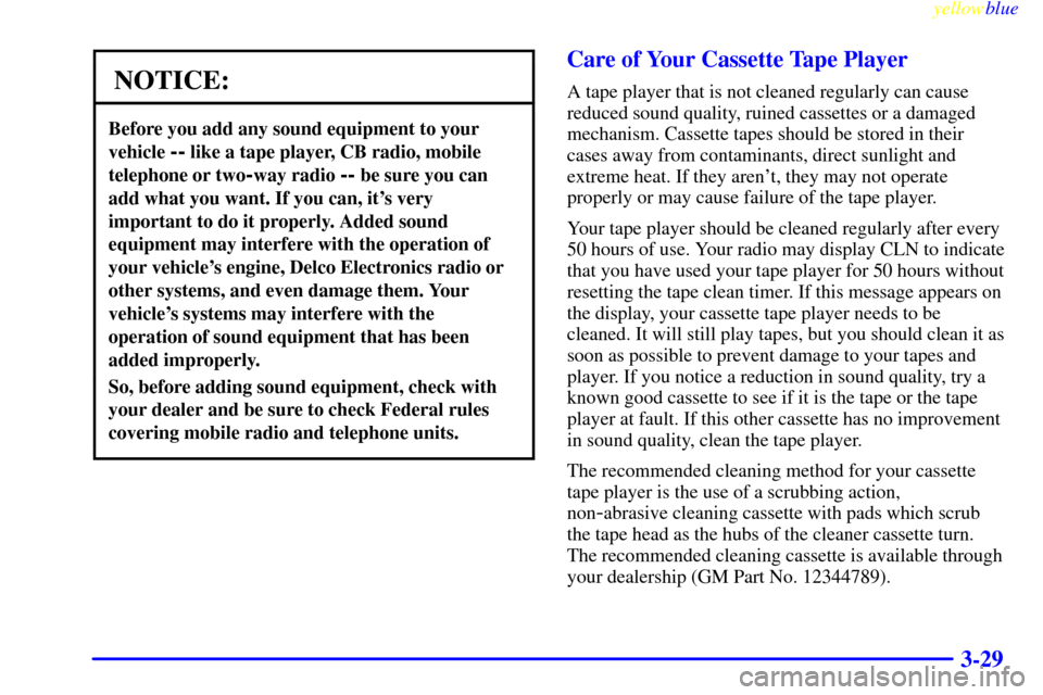 CHEVROLET EXPRESS CARGO VAN 2000 1.G Owners Manual yellowblue
3-29
NOTICE:
Before you add any sound equipment to your
vehicle
-- like a tape player, CB radio, mobile
telephone or two
-way radio -- be sure you can
add what you want. If you can, i CHEVROLET EXPRESS CARGO VAN 2000 1.G Owners Manual yellowblue
3-29
NOTICE:
Before you add any sound equipment to your
vehicle
-- like a tape player, CB radio, mobile
telephone or two
-way radio -- be sure you can
add what you want. If you can, i