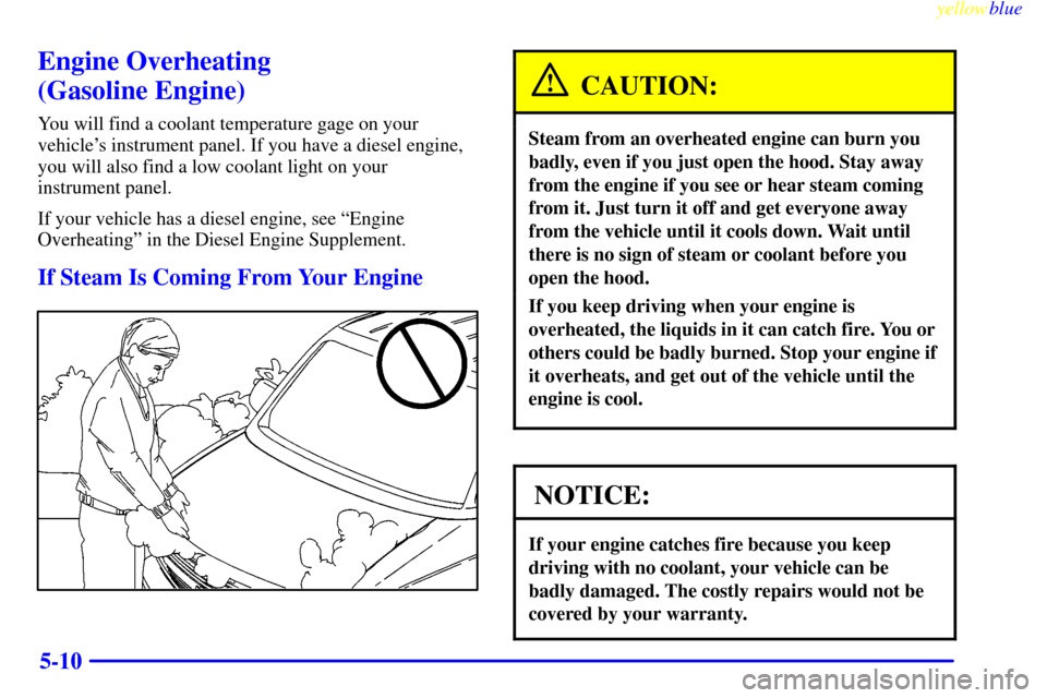 CHEVROLET EXPRESS CARGO VAN 2000 1.G Owners Manual yellowblue
5-10
Engine Overheating
(Gasoline Engine)
You will find a coolant temperature gage on your
vehicles instrument panel. If you have a diesel engine,
you will also find a low coolant li CHEVROLET EXPRESS CARGO VAN 2000 1.G Owners Manual yellowblue
5-10
Engine Overheating
(Gasoline Engine)
You will find a coolant temperature gage on your
vehicles instrument panel. If you have a diesel engine,
you will also find a low coolant li