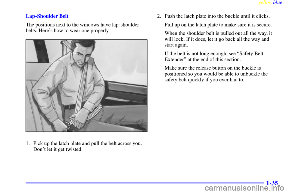 CHEVROLET EXPRESS CARGO VAN 2000 1.G Owners Manual yellowblue     
1-35
Lap-Shoulder Belt
The positions next to the windows have lap
-shoulder
belts. Heres how to wear one properly.
1. Pick up the latch plate and pull the belt across you.
Dont let i