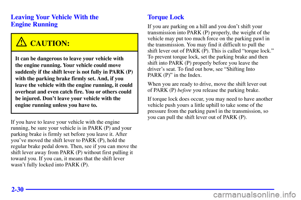 CHEVROLET EXPRESS CARGO VAN 2001 1.G Owners Manual 2-30 Leaving Your Vehicle With the 
Engine Running
CAUTION:
It can be dangerous to leave your vehicle with 
the engine running. Your vehicle could move
suddenly if the shift lever is not fully in PARK