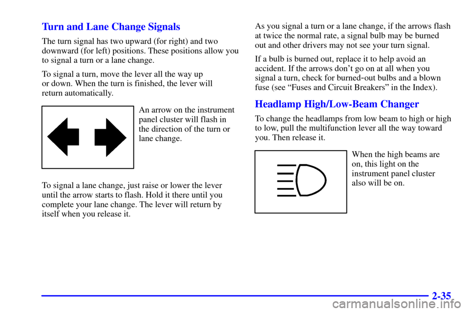 CHEVROLET EXPRESS CARGO VAN 2001 1.G Owners Manual 2-35 Turn and Lane Change Signals
The turn signal has two upward (for right) and two
downward (for left) positions. These positions allow you
to signal a turn or a lane change.
To signal a turn, move 
