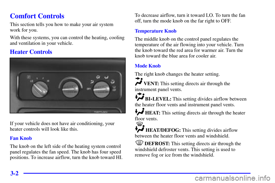 CHEVROLET EXPRESS CARGO VAN 2001 1.G Owners Manual 3-2
Comfort Controls
This section tells you how to make your air system 
work for you.
With these systems, you can control the heating, cooling
and ventilation in your vehicle.
Heater Controls
If your