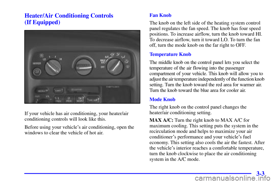 CHEVROLET EXPRESS CARGO VAN 2001 1.G Owners Manual 3-3 Heater/Air Conditioning Controls 
(If Equipped)
If your vehicle has air conditioning, your heater/air
conditioning controls will look like this.
Before using your vehicles air conditioning, open 