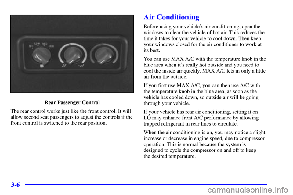 CHEVROLET EXPRESS CARGO VAN 2001 1.G Owners Manual 3-6
Rear Passenger Control
The rear control works just like the front control. It will
allow second seat passengers to adjust the controls if the
front control is switched to the rear position.
Air Co