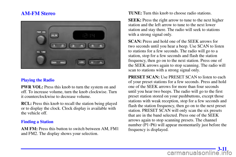 CHEVROLET EXPRESS CARGO VAN 2001 1.G Owners Manual 3-11 AM-FM Stereo
Playing the Radio
PWR VOL: Press this knob to turn the system on and
off. To increase volume, turn the knob clockwise. Turn
it counterclockwise to decrease volume.
RCL: Press this kn