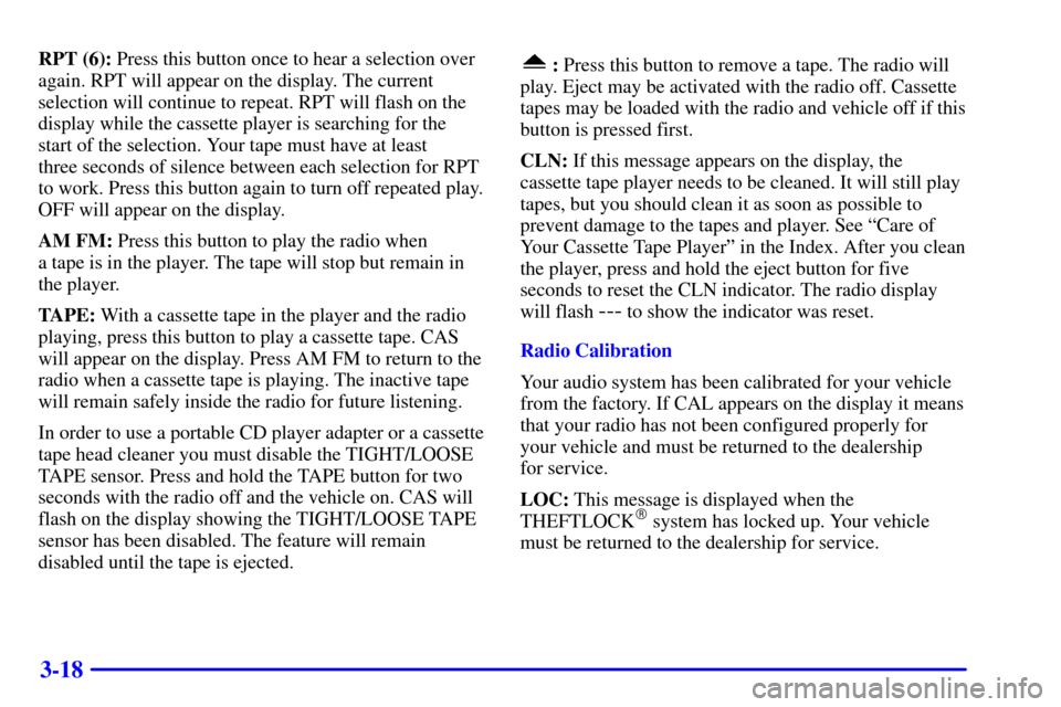CHEVROLET EXPRESS CARGO VAN 2001 1.G Owners Manual 3-18
RPT (6): Press this button once to hear a selection over
again. RPT will appear on the display. The current
selection will continue to repeat. RPT will flash on the
display while the cassette pla