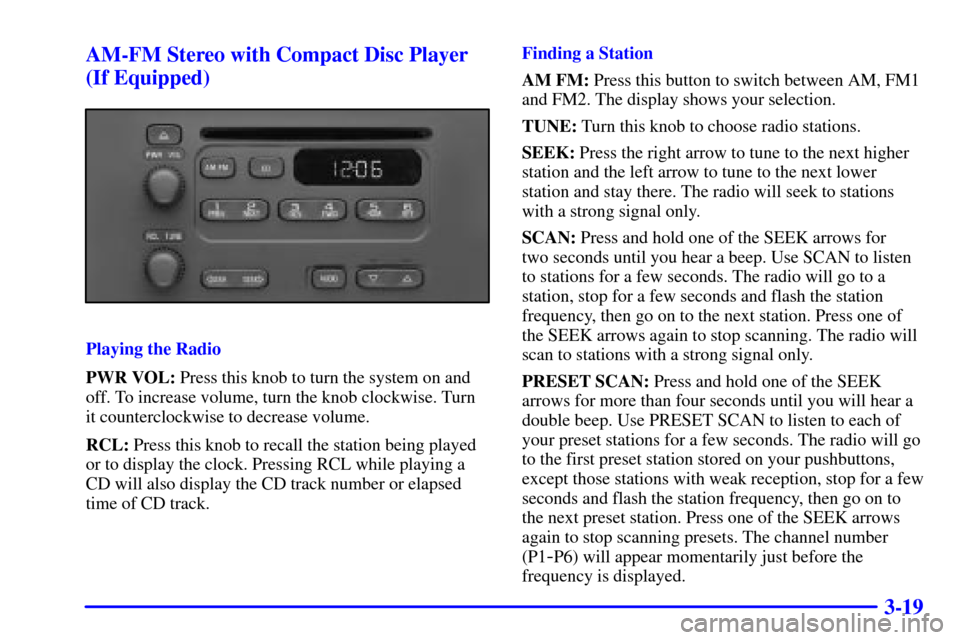 CHEVROLET EXPRESS CARGO VAN 2001 1.G Owners Manual 3-19 AM-FM Stereo with Compact Disc Player
(If Equipped)
Playing the Radio
PWR VOL: Press this knob to turn the system on and
off. To increase volume, turn the knob clockwise. Turn
it counterclockwise