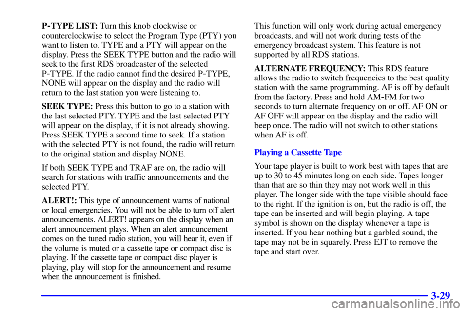 CHEVROLET EXPRESS CARGO VAN 2001 1.G Owners Manual 3-29
P-TYPE LIST: Turn this knob clockwise or
counterclockwise to select the Program Type (PTY) you
want to listen to. TYPE and a PTY will appear on the
display. Press the SEEK TYPE button and the rad