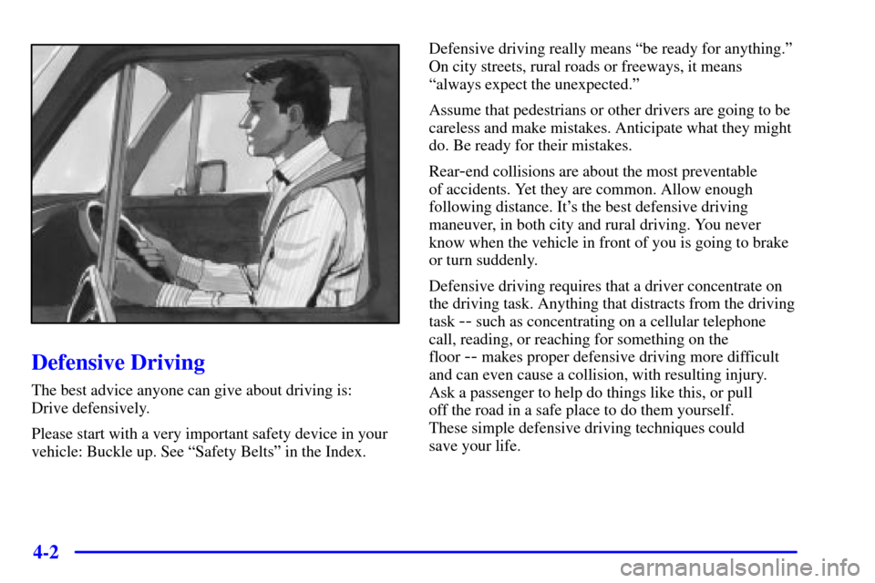 CHEVROLET EXPRESS CARGO VAN 2001 1.G Owners Manual 4-2
Defensive Driving
The best advice anyone can give about driving is: 
Drive defensively.
Please start with a very important safety device in your
vehicle: Buckle up. See ªSafety Beltsº in the Ind