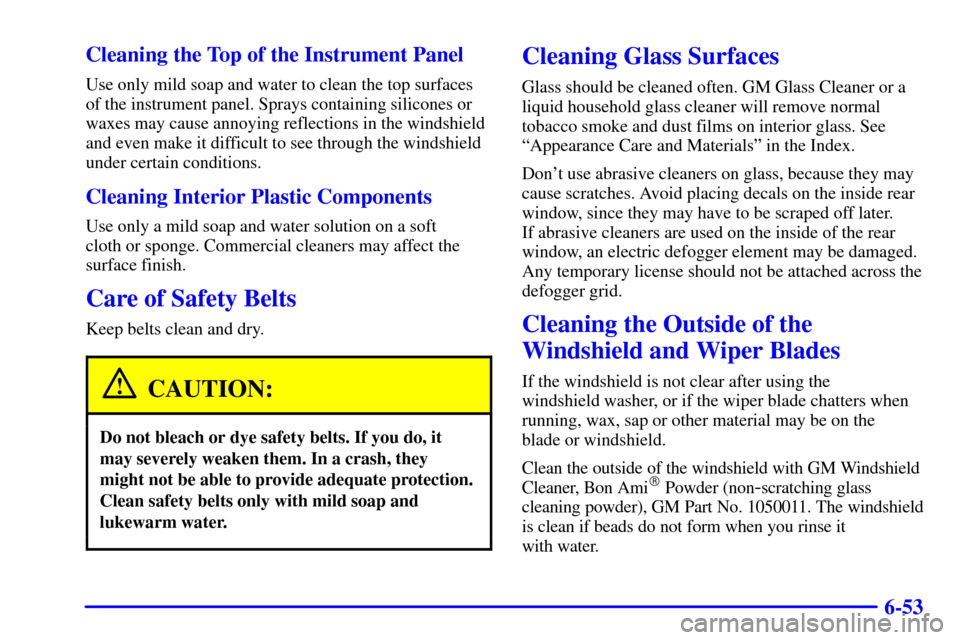 CHEVROLET EXPRESS CARGO VAN 2001 1.G Owners Manual 6-53 Cleaning the Top of the Instrument Panel
Use only mild soap and water to clean the top surfaces
of the instrument panel. Sprays containing silicones or
waxes may cause annoying reflections in the