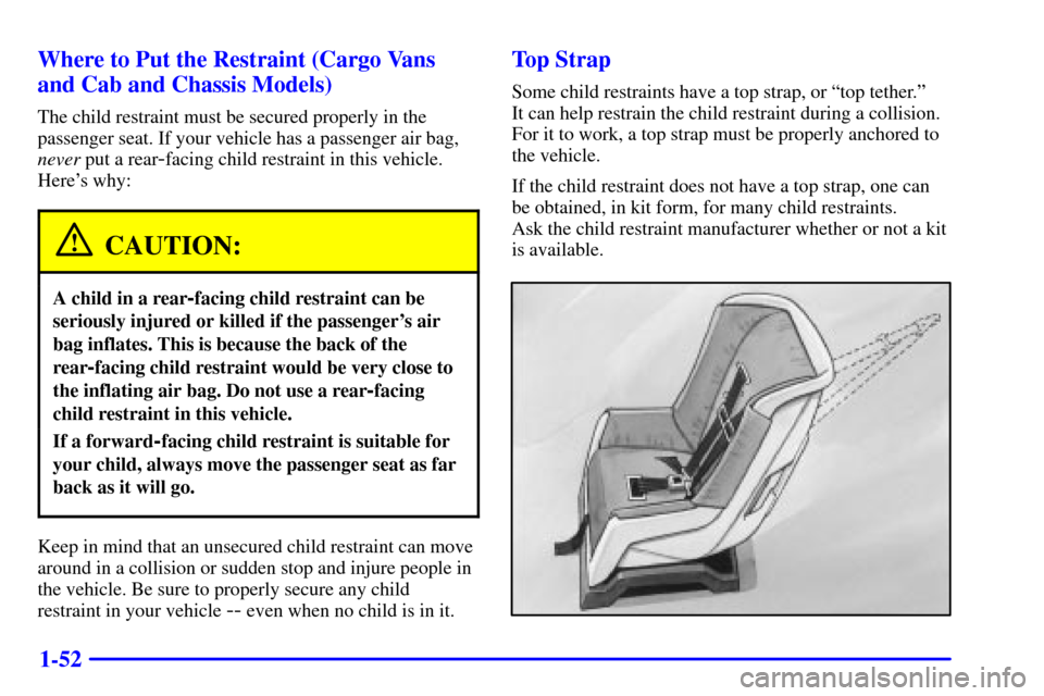 CHEVROLET EXPRESS CARGO VAN 2001 1.G Owners Manual 1-52 Where to Put the Restraint (Cargo Vans
and Cab and Chassis Models)
The child restraint must be secured properly in the
passenger seat. If your vehicle has a passenger air bag,
never put a rear
-f