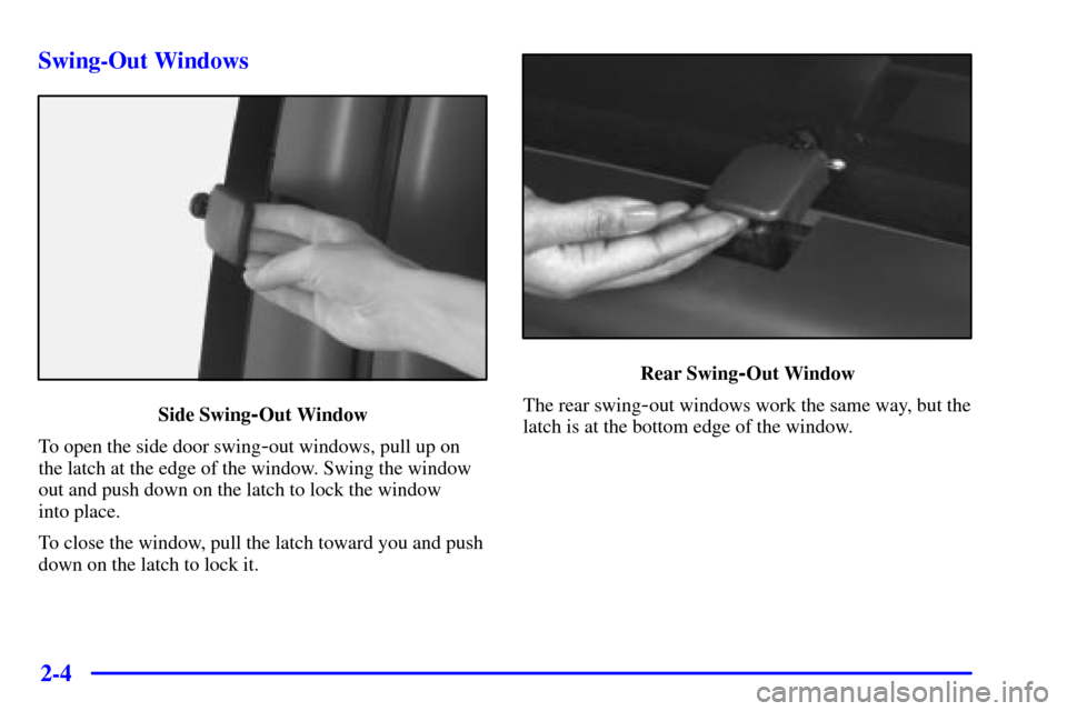 CHEVROLET EXPRESS CARGO VAN 2001 1.G Owners Manual 2-4 Swing-Out Windows
Side Swing-Out Window
To open the side door swing
-out windows, pull up on
the latch at the edge of the window. Swing the window
out and push down on the latch to lock the window