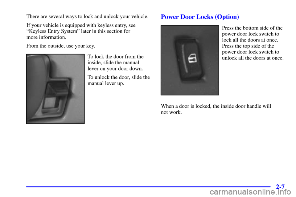 CHEVROLET EXPRESS CARGO VAN 2001 1.G Owners Manual 2-7
There are several ways to lock and unlock your vehicle.
If your vehicle is equipped with keyless entry, see
ªKeyless Entry Systemº later in this section for 
more information.
From the outside, 