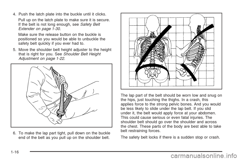 CHEVROLET EXPRESS PASSANGER 2005 1.G Owners Manual 4. Push the latch plate into the buckle until it clicks.
Pull up on the latch plate to make sure it is secure.
If the belt is not long enough, seeSafety Belt
Extender on page 1-30.
Make sure the relea