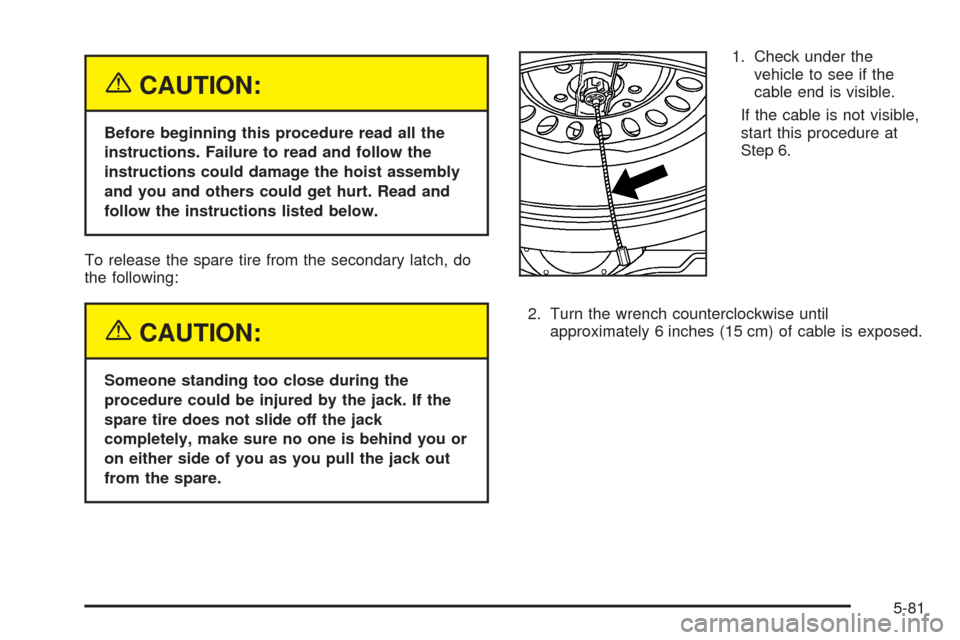 CHEVROLET EXPRESS PASSANGER 2005 1.G Owners Manual {CAUTION:
Before beginning this procedure read all the
instructions. Failure to read and follow the
instructions could damage the hoist assembly
and you and others could get hurt. Read and
follow the 