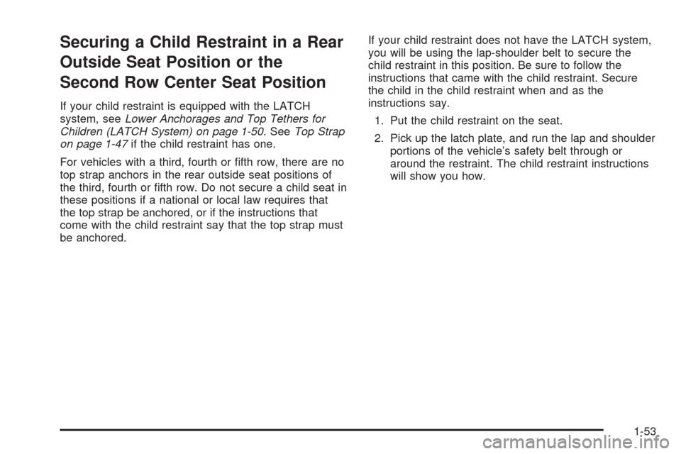 CHEVROLET EXPRESS PASSANGER 2005 1.G Owners Manual Securing a Child Restraint in a Rear
Outside Seat Position or the
Second Row Center Seat Position
If your child restraint is equipped with the LATCH
system, seeLower Anchorages and Top Tethers for
Chi