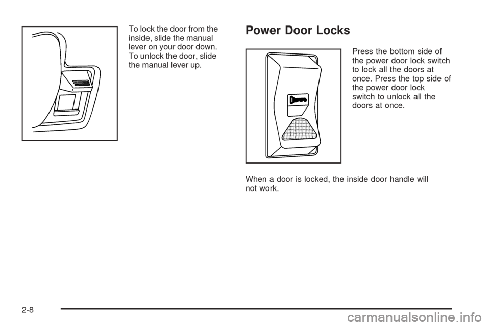 CHEVROLET EXPRESS PASSANGER 2005 1.G Owners Manual To lock the door from the
inside, slide the manual
lever on your door down.
To unlock the door, slide
the manual lever up.Power Door Locks
Press the bottom side of
the power door lock switch
to lock a