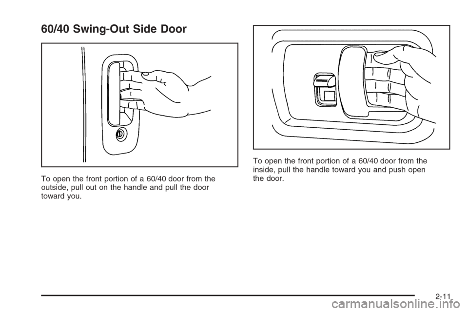 CHEVROLET EXPRESS PASSANGER 2006 1.G Owners Manual 60/40 Swing-Out Side Door
To open the front portion of a 60/40 door from the
outside, pull out on the handle and pull the door
toward you.To open the front portion of a 60/40 door from the
inside, pul