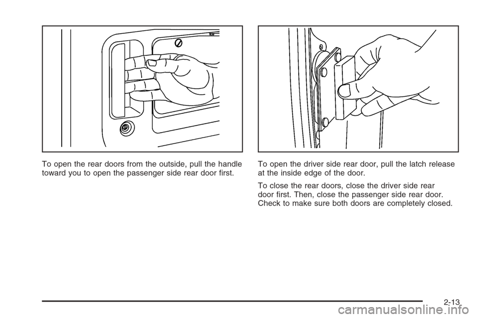 CHEVROLET EXPRESS PASSANGER 2006 1.G Owners Manual To open the rear doors from the outside, pull the handle
toward you to open the passenger side rear door ﬁrst.To open the driver side rear door, pull the latch release
at the inside edge of the door