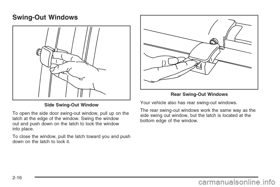CHEVROLET EXPRESS PASSANGER 2006 1.G Owners Manual Swing-Out Windows
To open the side door swing-out window, pull up on the
latch at the edge of the window. Swing the window
out and push down on the latch to lock the window
into place.
To close the wi