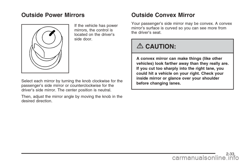CHEVROLET EXPRESS PASSANGER 2006 1.G Owners Manual Outside Power Mirrors
If the vehicle has power
mirrors, the control is
located on the driver’s
side door.
Select each mirror by turning the knob clockwise for the
passenger’s side mirror or counte